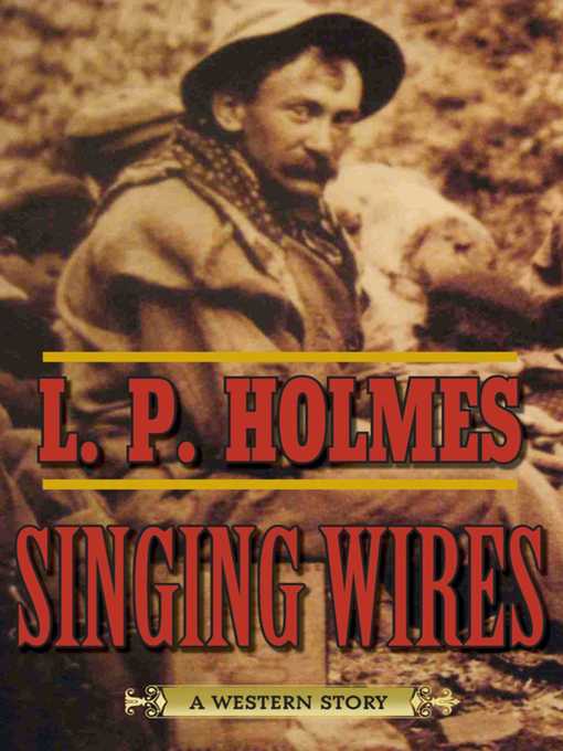 Title details for Singing Wires: a Western Story by L. P. Holmes - Available